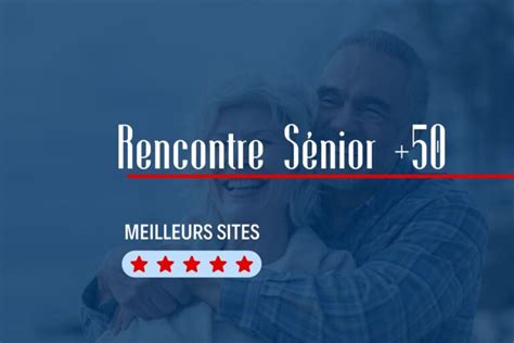 site de rencontre senior|Site de rencontre Seniors : TOP 7 pour les plus de 50。